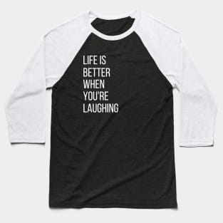 life is better when you're laughing Baseball T-Shirt